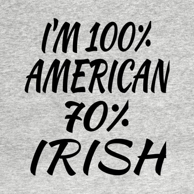 I'm 100% American 70% Irish by soufyane